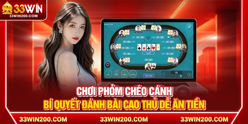 Chơi Phỏm Chéo Cánh – Bí Quyết Đánh Bài Cao Thủ Dễ Ăn Tiền