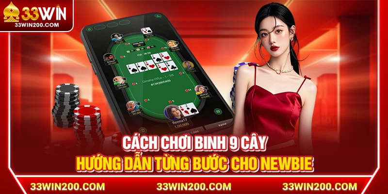 Cách Chơi Binh 9 Cây – Hướng Dẫn Từng Bước Cho Newbie