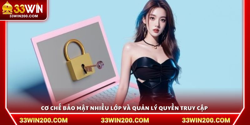 Cơ chế bảo mật nhiều lớp và quản lý quyền truy cập