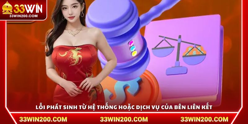 Lỗi phát sinh từ hệ thống hoặc dịch vụ của bên liên kết