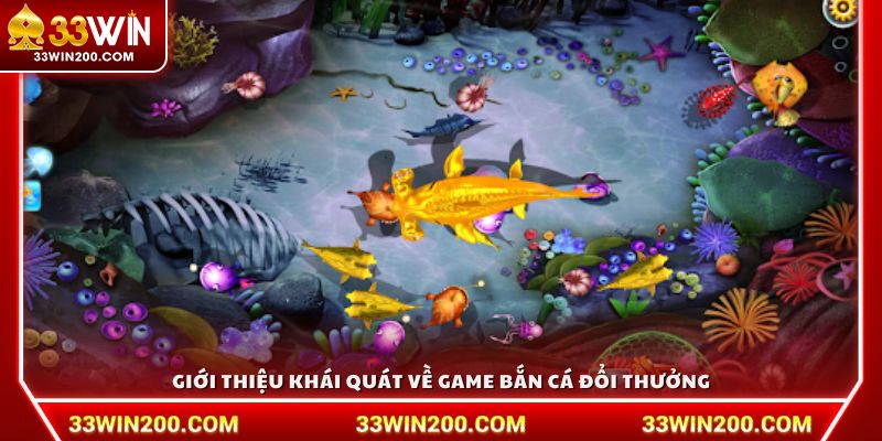 Giới thiệu khái quát về game bắn cá đổi thưởng