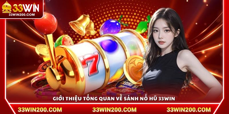 Giới thiệu tổng quan về sảnh nổ hũ 33Win