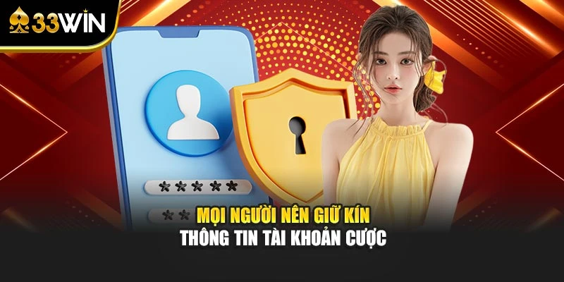 Mọi người nên giữ kín thông tin tài khoản cược