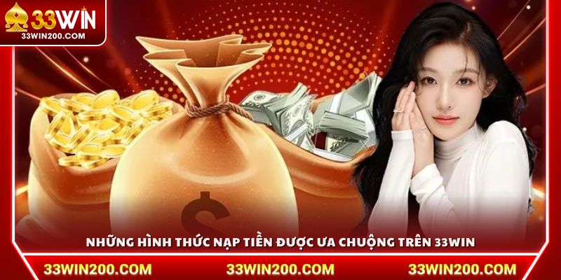 Những hình thức nạp tiền được ưa chuộng trên 33Win