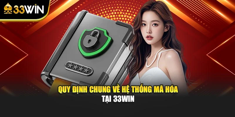 Quy định chung về hệ thống mã hóa tại 33WIN
