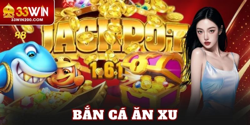 Bắn Cá Ăn Xu