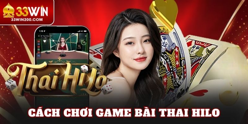 Cách Chơi Game Bài Thai Hilo