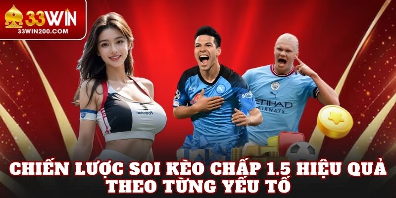 Chiến lược soi kèo chấp 1.5 hiệu quả theo từng yếu tố