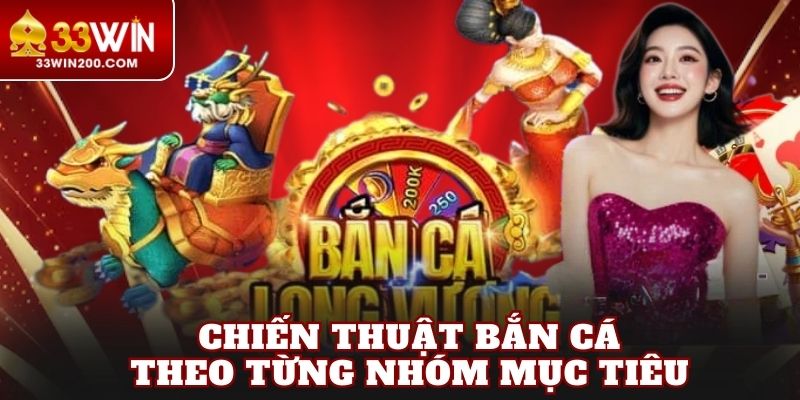 Chiến thuật bắn cá theo từng nhóm mục tiêu