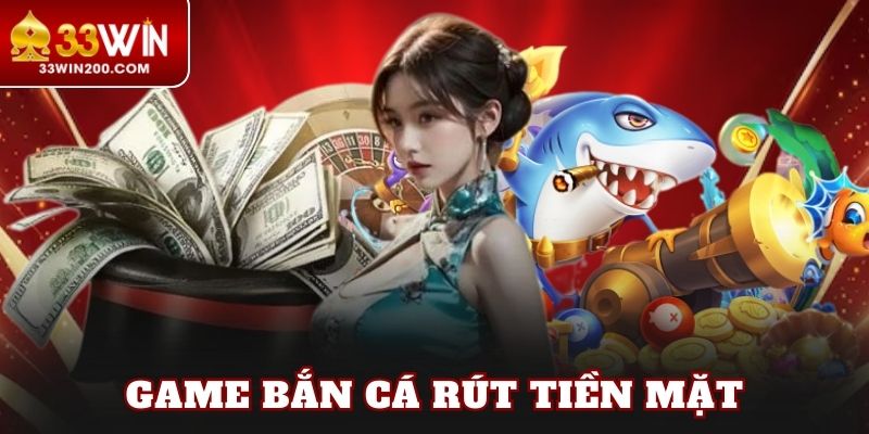 Game Bắn Cá Rút Tiền Mặt