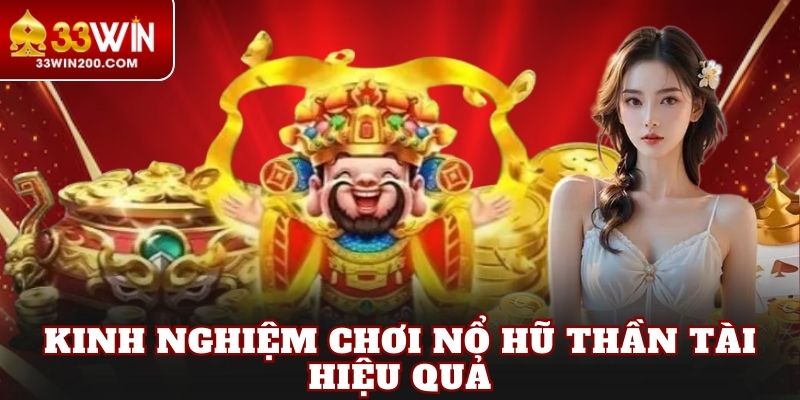 Kinh nghiệm chơi nổ hũ Thần Tài hiệu quả