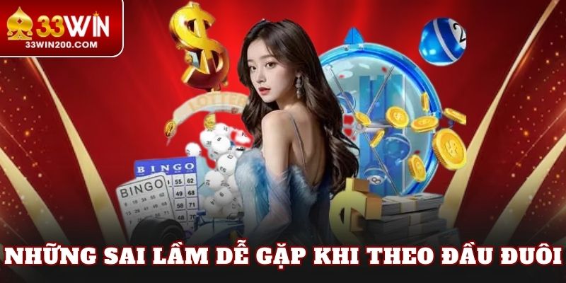Những sai lầm dễ gặp khi theo đầu đuôi