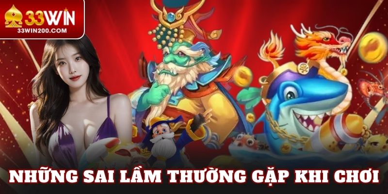Những sai lầm thường gặp khi chơi