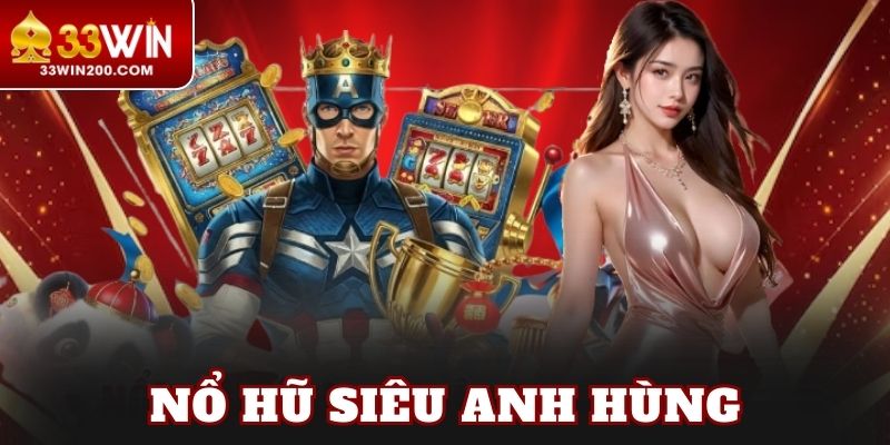 Nổ Hũ Siêu Anh Hùng