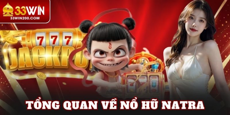 Tổng quan về nổ hũ Natra