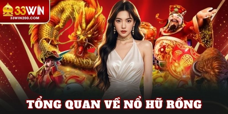 Tổng quan về nổ hũ rồng