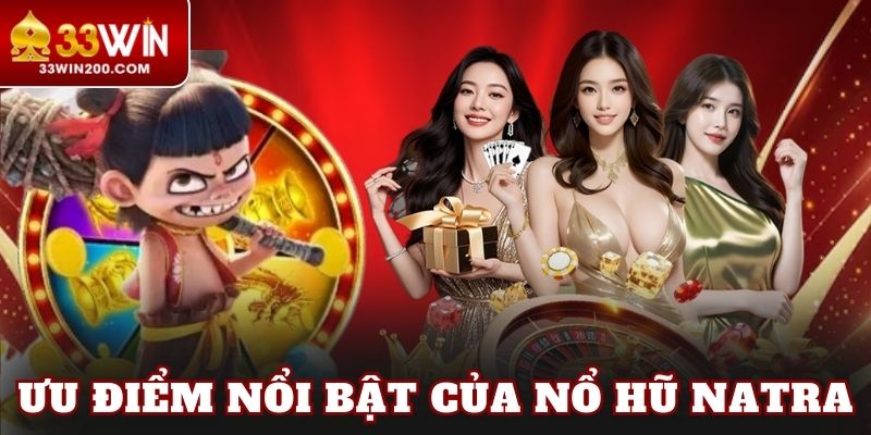 Ưu điểm nổi bật của nổ hũ Natra